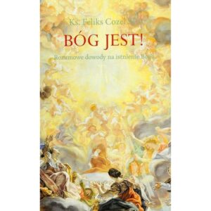 Bóg jest! Rozumowe dowody na istnienie Boga - obrazek 1