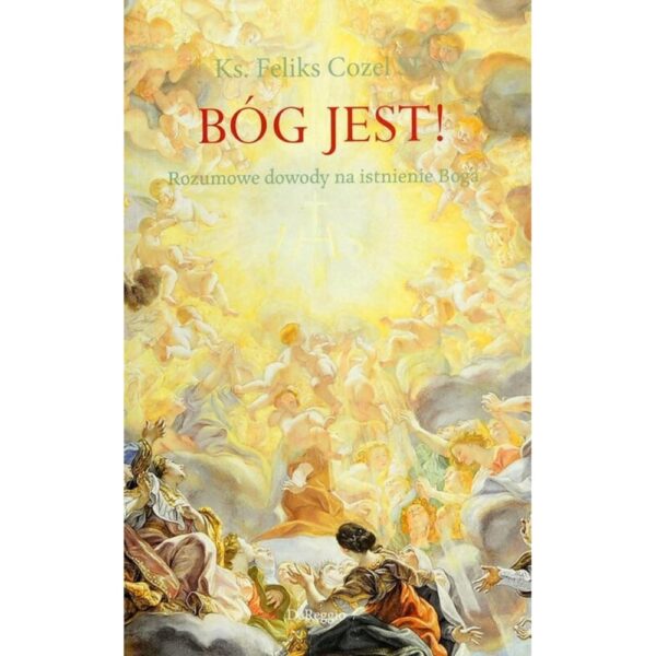 Bóg jest! Rozumowe dowody na istnienie Boga - obrazek 1
