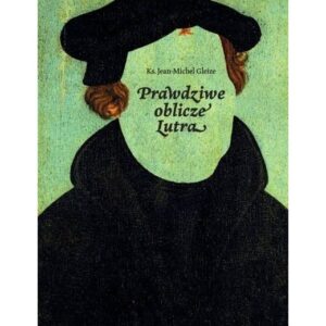 Prawdziwe oblicze Lutra